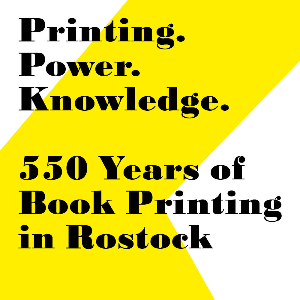 Druck.Macht.Wissen. 550 Jahre Buchdruck in Rostock
